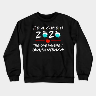 teacher quarantined 2020 the one where i quaranteach -teacher's gift idea Crewneck Sweatshirt